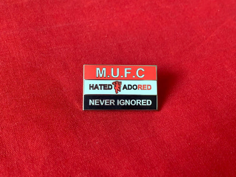 MUFC Hated, Adored, Never Ignored Pin Badge